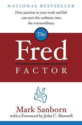 Book cover for The Fred Factor: How Passion in Your Work and Life Can Turn the Ordinary Into the Extraordinary