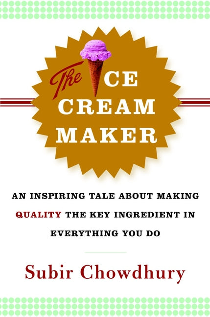 Book cover for The Ice Cream Maker: An Inspiring Tale about Making Quality the Key Ingredient in Everything You Do