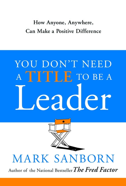 Book cover for You Don't Need a Title to Be a Leader: How Anyone, Anywhere, Can Make a Positive Difference