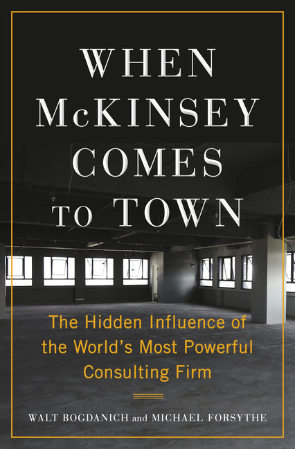 Book cover for When McKinsey Comes to Town: The Hidden Influence of the World's Most Powerful Consulting Firm