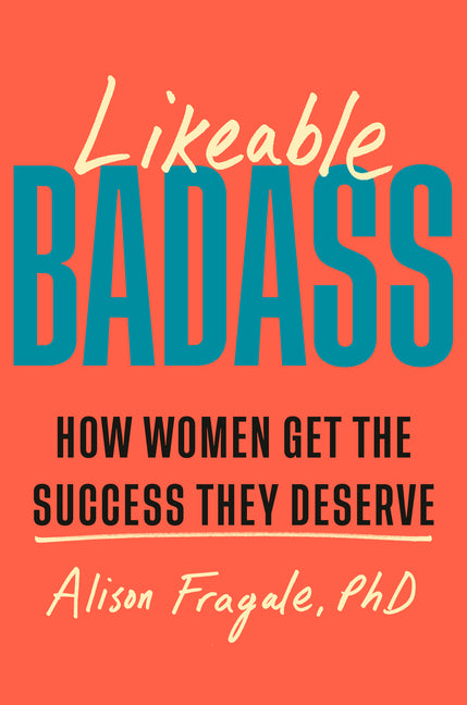Book cover for Likeable Badass: How Women Get the Success They Deserve