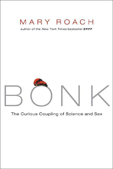 Book cover for Bonk: The Curious Coupling of Science and Sex