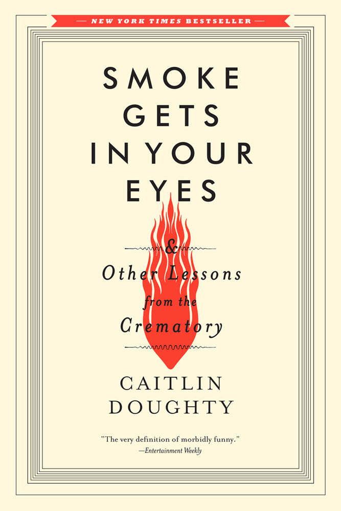 Book cover for Smoke Gets in Your Eyes: And Other Lessons from the Crematory