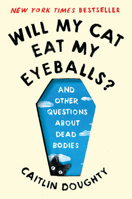 Book cover for Will My Cat Eat My Eyeballs?: And Other Questions about Dead Bodies