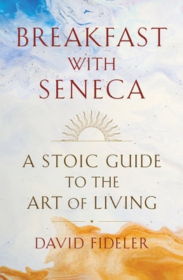 Book cover for Breakfast with Seneca: A Stoic Guide to the Art of Living