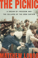 Book cover for The Picnic: A Dream of Freedom and the Collapse of the Iron Curtain