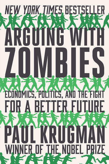 Book cover for Arguing with Zombies: Economics, Politics, and the Fight for a Better Future