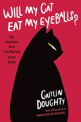 Book cover for Will My Cat Eat My Eyeballs?: Big Questions from Tiny Mortals about Death