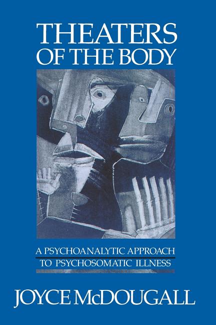 Book cover for Theaters of the Body: A Psychoanalytic Approach to Psychosomatic Illness