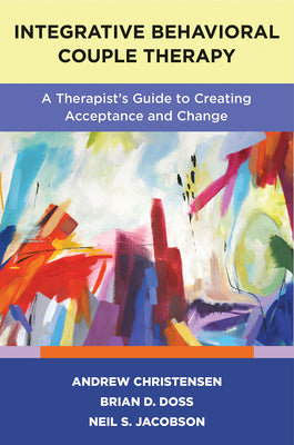 Book cover for Integrative Behavioral Couple Therapy: A Therapist's Guide to Creating Acceptance and Change, Second Edition