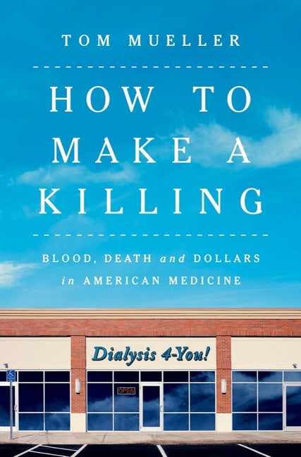 Book cover for How to Make a Killing: Blood, Death and Dollars in American Medicine