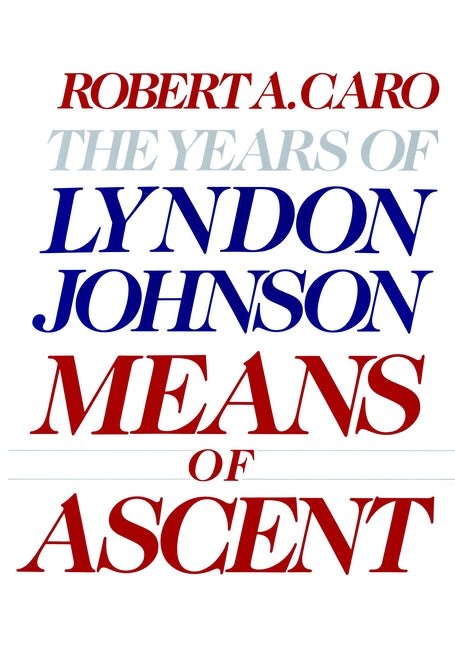Book cover for Means of Ascent: The Years of Lyndon Johnson II