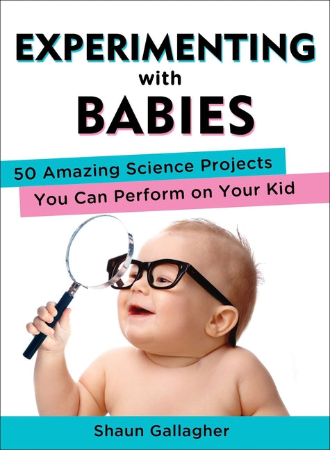 Book cover for Experimenting with Babies: 50 Amazing Science Projects You Can Perform on Your Kid
