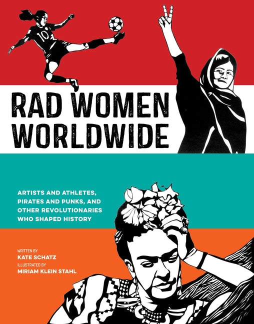 Book cover for Rad Women Worldwide: Artists and Athletes, Pirates and Punks, and Other Revolutionaries Who Shaped History