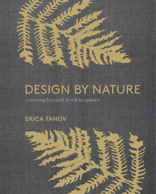 Book cover for Design by Nature: Creating Layered, Lived-In Spaces Inspired by the Natural World