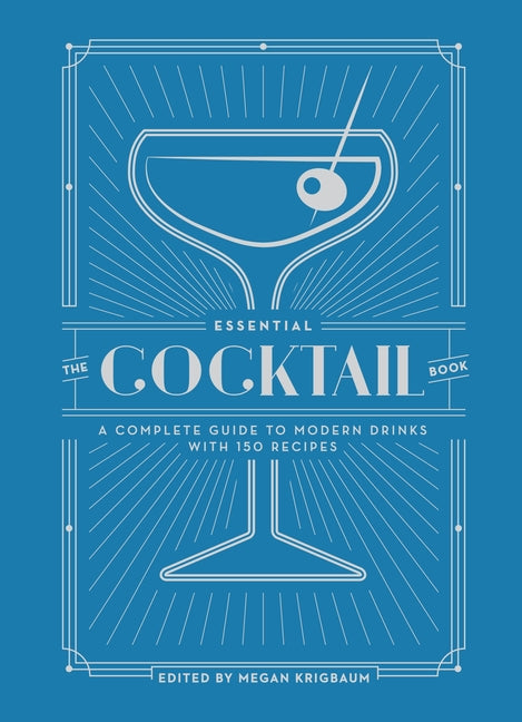 Book cover for The Essential Cocktail Book: A Complete Guide to Modern Drinks with 150 Recipes