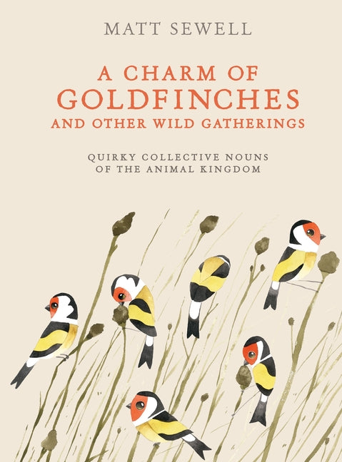 Book cover for Charm of Goldfinches and Other Wild Gatherings: Quirky Collective Nouns of the Animal Kingdom