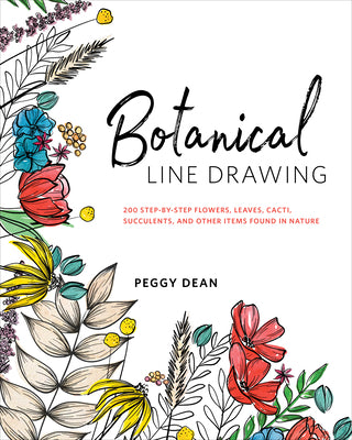 Book cover for Botanical Line Drawing: 200 Step-By-Step Flowers, Leaves, Cacti, Succulents, and Other Items Found in Nature