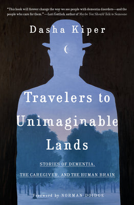 Book cover for Travelers to Unimaginable Lands: Stories of Dementia, the Caregiver, and the Human Brain