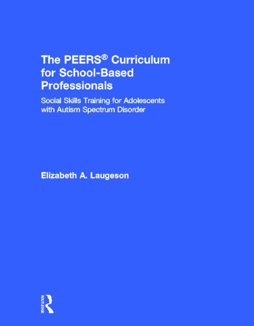 Book cover for PEERS Curriculum for School-Based Professionals: Social Skills Training for Adolescents with Autism Spectrum Disorder