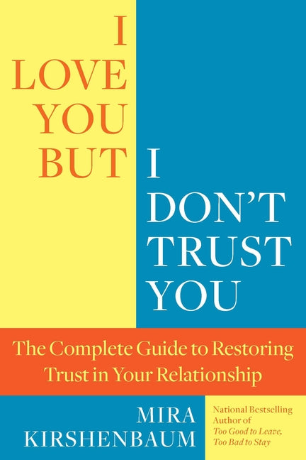 Book cover for I Love You, But I Don't Trust You: The Complete Guide to Restoring Trust in Your Relationship