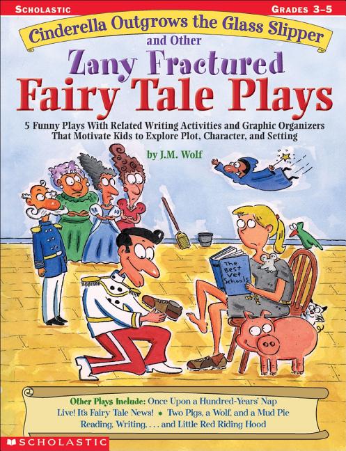 Book cover for Cinderella Outgrows the Glass Slipper and Other Zany Fractured Fairy Tale Plays: 5 Funny Plays with Related Writing Activities and Graphic Organizers