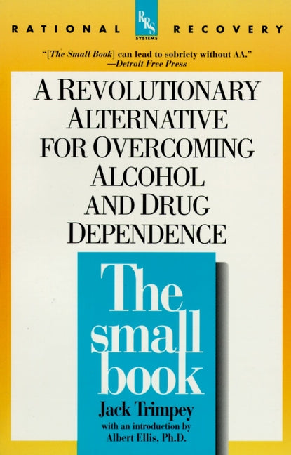 Book cover for The Small Book: A Revolutionary Alternative for Overcoming Alcohol and Drug Dependence