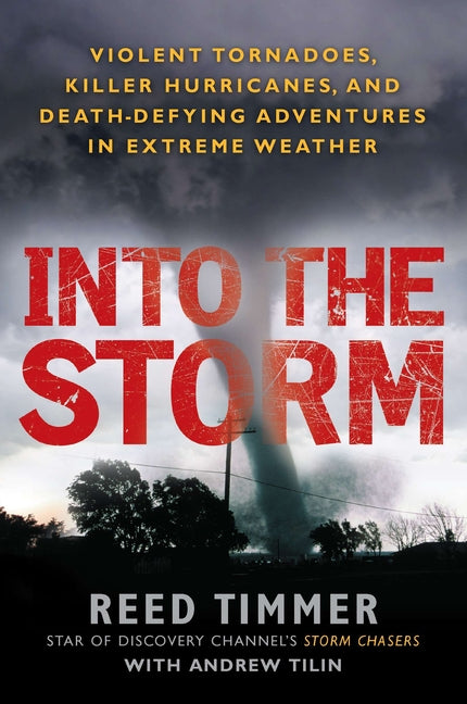 Book cover for Into the Storm: Violent Tornadoes, Killer Hurricanes, and Death-Defying Adventures in Extreme Weather