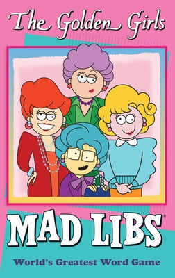 Book cover for The Golden Girls Mad Libs: World's Greatest Word Game