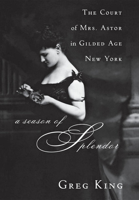 Book cover for Season of Splendor: The Court of Mrs. Astor in Gilded Age New York