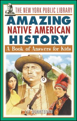 Book cover for The New York Public Library Amazing Native American History: A Book of Answers for Kids