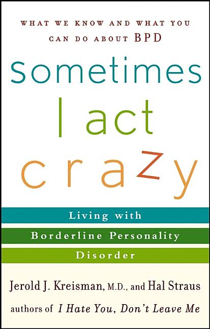 Book cover for Sometimes I Act Crazy: Living with Borderline Personality Disorder