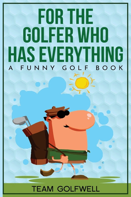 Book cover for For the Golfer Who Has Everything: A Funny Golf Book