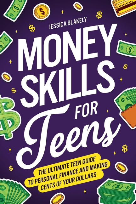 Book cover for Money Skills for Teens: The Ultimate Teen Guide to Personal Finance and Making Cents of Your Dollars
