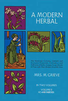 Book cover for A Modern Herbal, Volume 2: The Medicinal, Culinary, Cosmetic and Economic Properties, Cultivation and Folk-Lore of Herbs, Grasses, Fungi Shrubs &