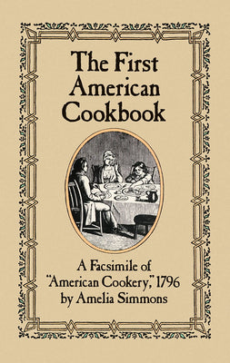 Book cover for The First American Cookbook: A Facsimile of American Cookery, 1796