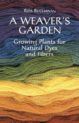 Book cover for A Weaver's Garden: Growing Plants for Natural Dyes and Fibers