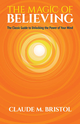Book cover for The Magic of Believing: The Classic Guide to Unlocking the Power of Your Mind