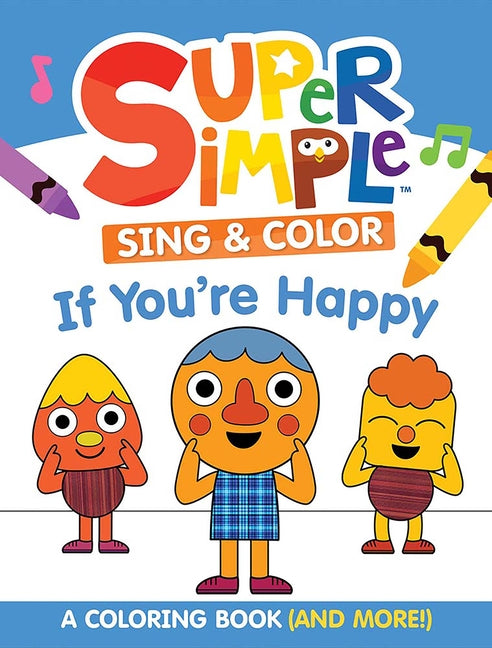 Book cover for Super Simple Sing & Color: If You're Happy Coloring Book: Sing-Along, Craft, and Exclusive Video!