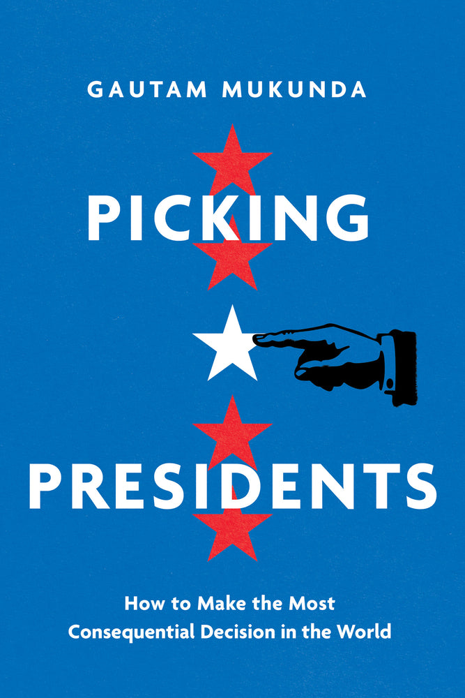 Book cover for Picking Presidents: How to Make the Most Consequential Decision in the World