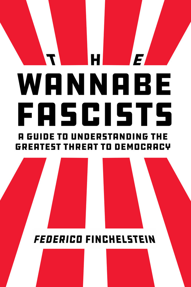 Book cover for The Wannabe Fascists: A Guide to Understanding the Greatest Threat to Democracy