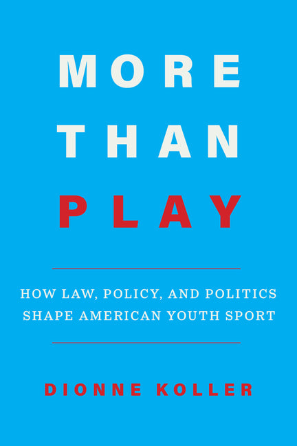 Book cover for More Than Play: How Law, Policy, and Politics Shape American Youth Sport