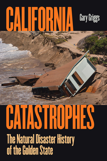Book cover for California Catastrophes: The Natural Disaster History of the Golden State