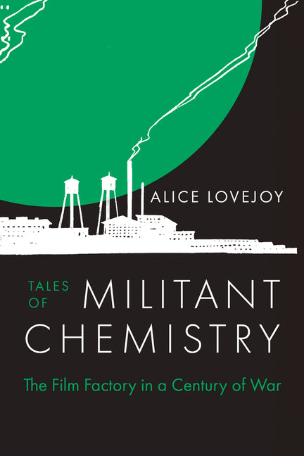 Book cover for Tales of Militant Chemistry: The Film Factory in a Century of War