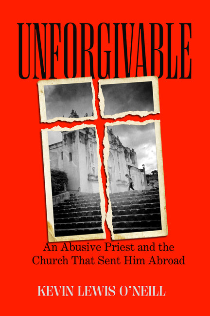 Book cover for Unforgivable: An Abusive Priest and the Church That Sent Him Abroad