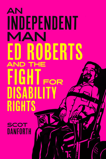 Book cover for Independent Man: Ed Roberts and the Fight for Disability Rights