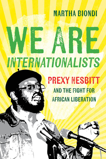 Book cover for We Are Internationalists: Prexy Nesbitt and the Fight for African Liberation