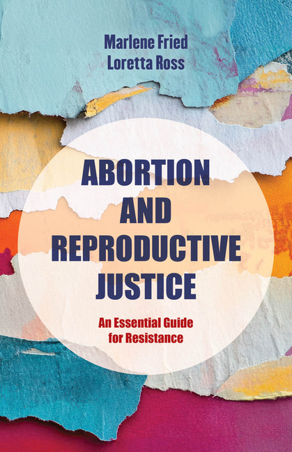 Book cover for Abortion and Reproductive Justice: An Essential Guide for Resistance Volume 15
