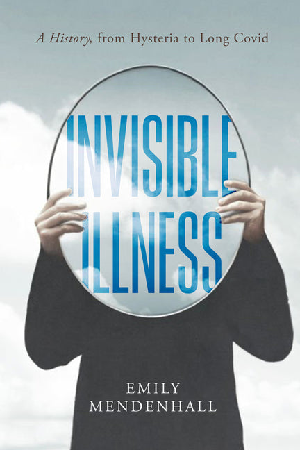 Book cover for Invisible Illness: A History, from Hysteria to Long Covid