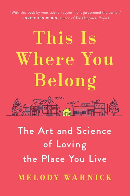 Book cover for This Is Where You Belong: The Art and Science of Loving the Place You Live
